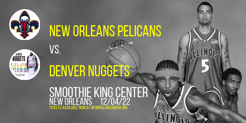 New Orleans Pelicans vs. Denver Nuggets at Smoothie King Center