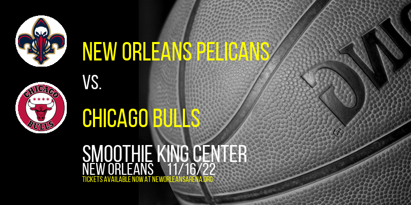 New Orleans Pelicans vs. Chicago Bulls at Smoothie King Center