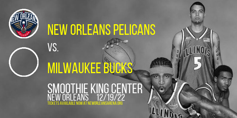 New Orleans Pelicans vs. Milwaukee Bucks at Smoothie King Center