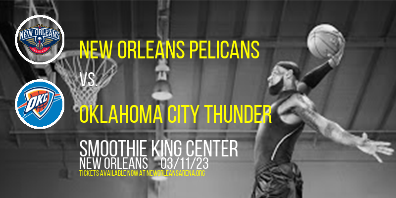 New Orleans Pelicans vs. Oklahoma City Thunder at Smoothie King Center