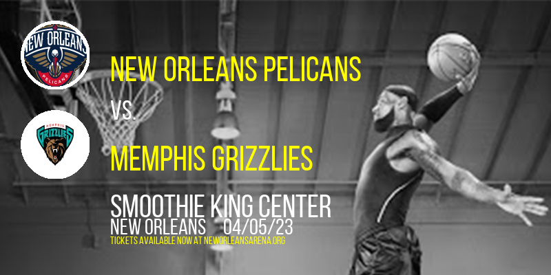 New Orleans Pelicans vs. Memphis Grizzlies at Smoothie King Center