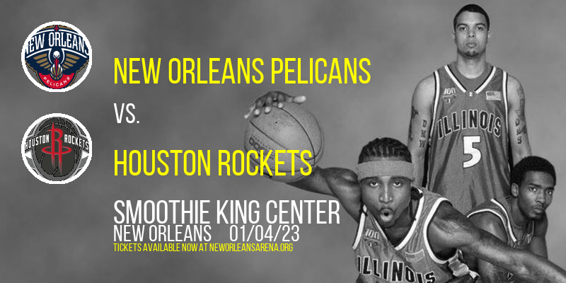 New Orleans Pelicans vs. Houston Rockets at Smoothie King Center
