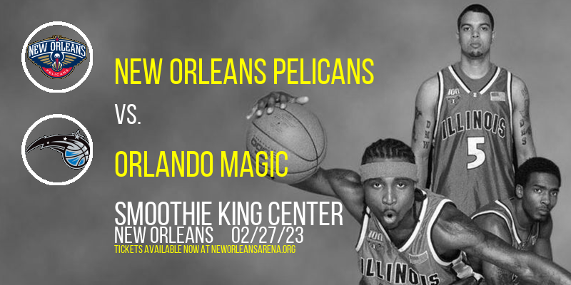 New Orleans Pelicans vs. Orlando Magic at Smoothie King Center