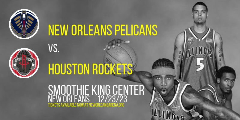 New Orleans Pelicans vs. Houston Rockets at Smoothie King Center