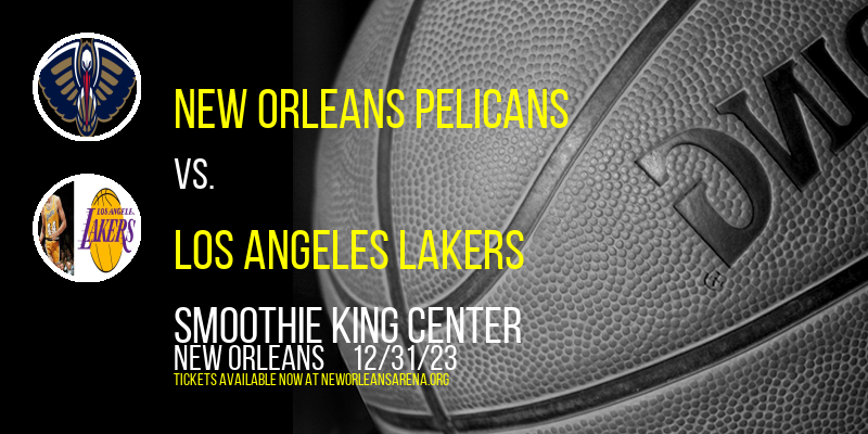 New Orleans Pelicans vs. Los Angeles Lakers at Smoothie King Center