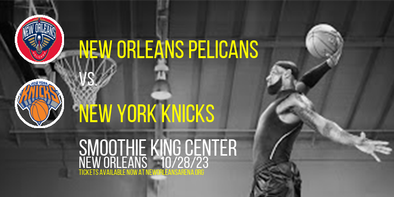 New Orleans Pelicans vs. New York Knicks at Smoothie King Center