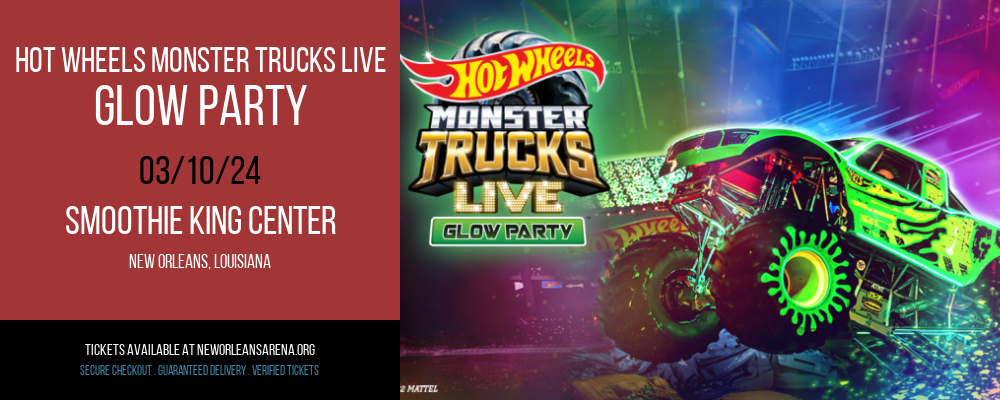 Hot Wheels Monster Trucks Live - Glow Party at Smoothie King Center