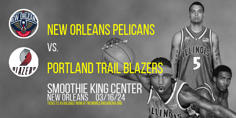 New Orleans Pelicans vs. Portland Trail Blazers at Smoothie King Center