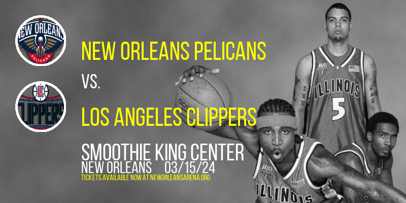 New Orleans Pelicans vs. Los Angeles Clippers at Smoothie King Center