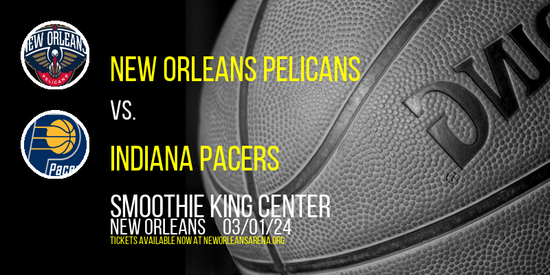 New Orleans Pelicans vs. Indiana Pacers at Smoothie King Center