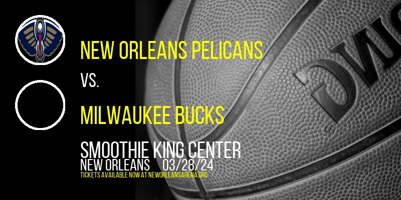 New Orleans Pelicans vs. Milwaukee Bucks at Smoothie King Center