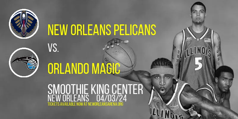 New Orleans Pelicans vs. Orlando Magic at Smoothie King Center